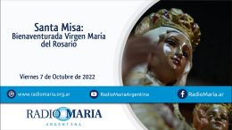 Santa Misa Bienaventurada Virgen María del Rosario